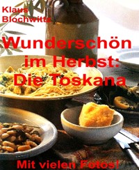 Wunderschön im Herbst: die Toskana - Klaus Blochwitz - E-Book