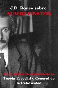 J.D. Ponce sobre Albert Einstein: Un Análisis Académico de la Teoría Especial y General de la Relatividad - J.D. Ponce - E-Book