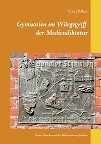 Gymnasien im Würgegriff der Mediendiktatur - Franz Balzer - E-Book