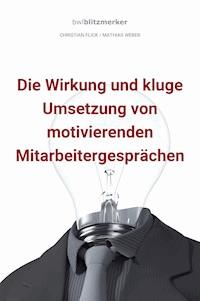 bwlBlitzmerker: Die Wirkung und kluge Umsetzung von motivierenden Mitarbeitergesprächen - Christian Flick - E-Book