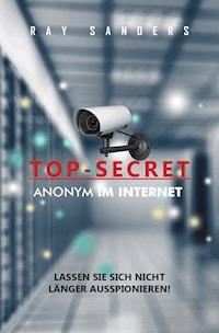 Top Secret - Anonym im Netz - Ray Sanders - E-Book