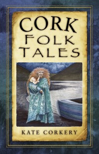 Cork Folk Tales - Kate Corkery - E-Book