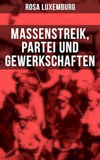 Rosa Luxemburg: Massenstreik, Partei und Gewerkschaften - Rosa Luxemburg - E-Book