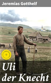 Uli der Knecht - Jeremias Gotthelf - E-Book