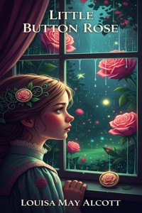 Little Button Rose - Louisa May Alcott - E-Book