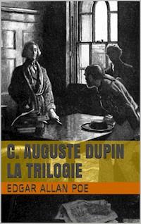 C. Auguste Dupin - La Trilogie - Edgar Allan Poe - E-Book