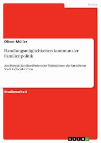 Handlungsmöglichkeiten kommunaler Familienpolitik - Oliver Müller - E-Book