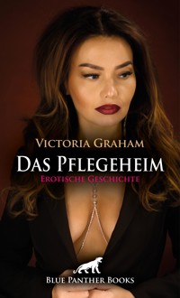 Das Pflegeheim | Erotische Geschichte - Victoria Graham - E-Book