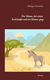 Der Mann, der einen Esel kaufte und ins Kloster ging - Rüdiger Schneider - E-Book