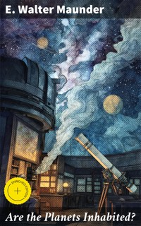Are the Planets Inhabited? - E. Walter Maunder - E-Book