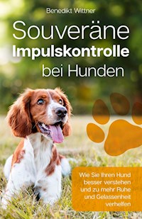 Souveräne Impulskontrolle bei Hunden - Benedikt Wittner - E-Book
