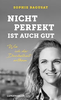 Nicht perfekt ist auch gut - Sophie Bagusat - E-Book