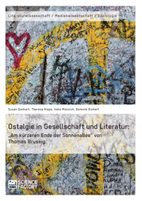 Ostalgie in Gesellschaft und Literatur: „Am kürzeren Ende der Sonnenallee“ von Thomas Brussig - Susan Dankert - E-Book