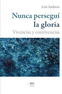 Nunca perseguí la gloria - Loti Ambrosi - E-Book