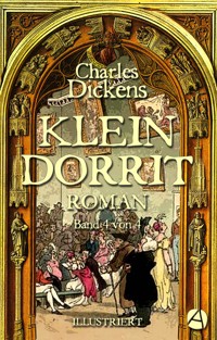 Klein Dorrit. Band Vier - Charles Dickens - E-Book