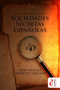 Una historia de las sociedades secretas españolas - Leon Arsenal - E-Book