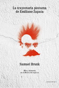 La trayectoria póstuma de Emiliano Zapata - Samuel Brunk - E-Book