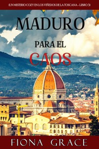 Maduro para el caos (Un misterio cozy en los viñedos de la Toscana - Libro 3) - Fiona Grace - E-Book