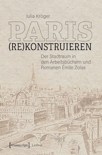 Paris (re)konstruieren - Julia Kröger - E-Book