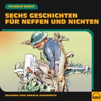 Sechs Geschichten für Neffen und Nichten - Wilhelm Busch - Hörbuch