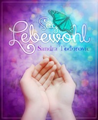 Sag Lebewohl - Todorovic Sandra - kostenlos E-Book