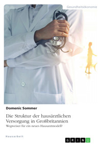 Die Struktur der hausärztlichen Versorgung in Großbritannien. Wegweiser für ein neues Hausarztmodell? - Domenic Sommer - E-Book