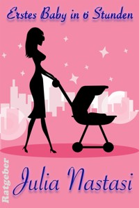 Erstes Baby in sechs Stunden - Julia Nastasi - E-Book