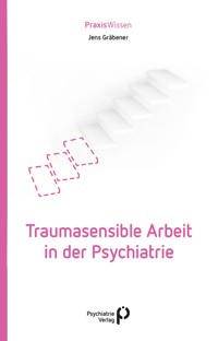 Traumasensible Arbeit in der Psychiatrie - Jens Gräbener - E-Book