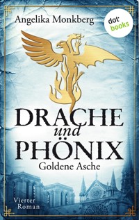 DRACHE UND PHÖNIX - Band 4: Goldene Asche - Angelika Monkberg - E-Book