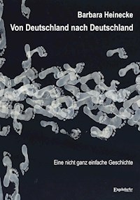 Von Deutschland nach Deutschland - Eine nicht ganz einfache Geschichte - Barbara Heinecke - E-Book