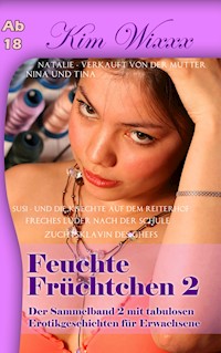 Feuchte Früchtchen 2: Der Sammelband 2 mit tabulosen Erotikgeschichten für Erwachsene - Wixxx Kim - E-Book