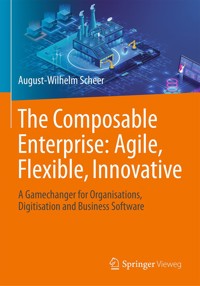 The Composable Enterprise: Agile, Flexible, Innovative - August-Wilhelm Scheer - E-Book