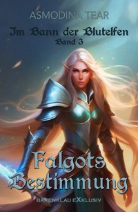 Im Bann der Blutelfen, Band 3: Falgots Bestimmung - Asmodina Tear - E-Book