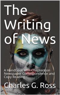 The Writing of News - Charles G. Ross - E-Book