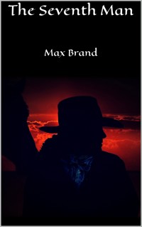The Seventh Man - Max Brand - E-Book