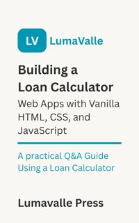 Building a Loan Calculator Web App with Vanilla HTML, CSS, and JavaScript. - Lumavalle Press - E-Book