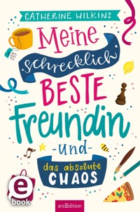 Meine schrecklich beste Freundin und das absolute Chaos (Meine schrecklich beste Freundin 2) - Catherine Wilkins - E-Book