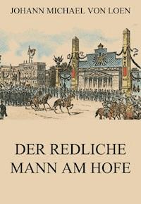 Der redliche Mann am Hofe - Johann Michael von Loen - E-Book