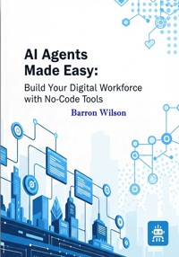 AI Agents Made Easy - Barron Wilson - E-Book