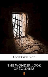 The Wonder Book of Soldiers - Edgar Wallace - E-Book