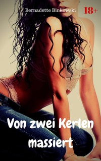 Von zwei Kerlen massiert - Bernadette Binkowski - E-Book