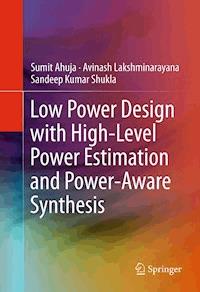 Low Power Design with High-Level Power Estimation and Power-Aware Synthesis - Sumit Ahuja - E-Book