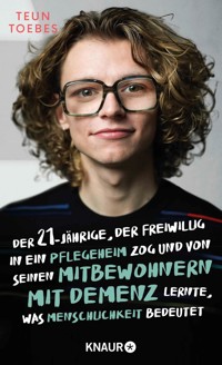 Der Einundzwanzigjährige, der freiwillig in ein Pflegeheim zog und von seinen Mitbewohnern mit Demenz lernte, was Menschlichkeit bedeutet - Teun Toebes - E-Book