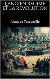 L'ancien régime et la révolution - Alexis de Tocqueville - E-Book