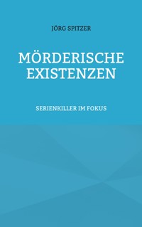 Mörderische Existenzen - Jörg Spitzer - E-Book