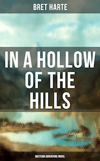 In a Hollow of the Hills (Western Adventure Novel) - Bret Harte - E-Book
