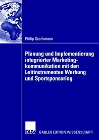 Planung und Implementierung integrierter Marketingkommunikation mit den Leitinstrumenten Werbung und Sportsponsoring - Philip Stockmann - E-Book