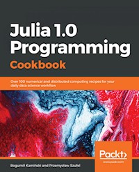 Julia 1.0 Programming Cookbook - Bogumil Kaminski - E-Book