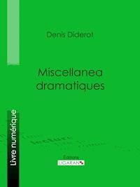 Miscellanea dramatiques - Ligaran - E-Book