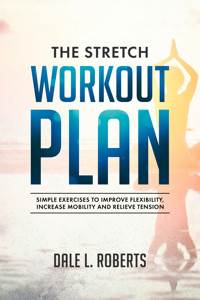 The Stretch Workout Plan - Dale L. Roberts - E-Book